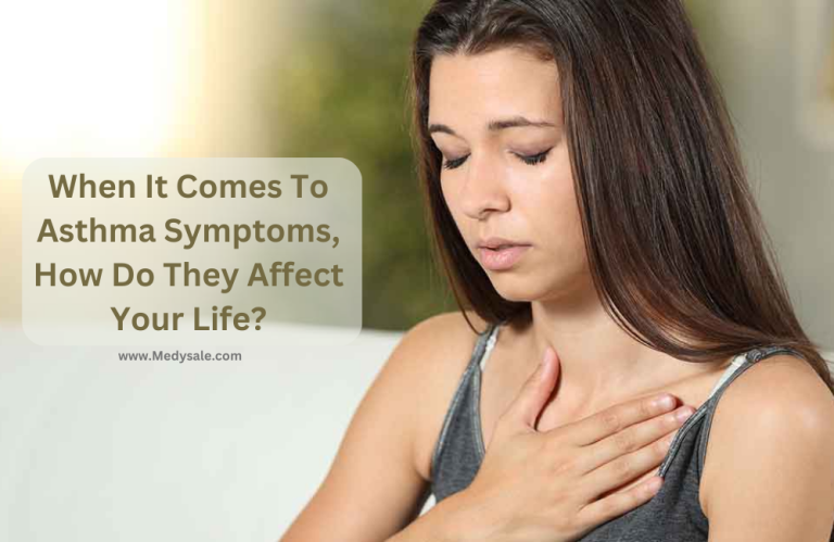 When It Comes To Asthma Symptoms, How Do They Affect Your Life?