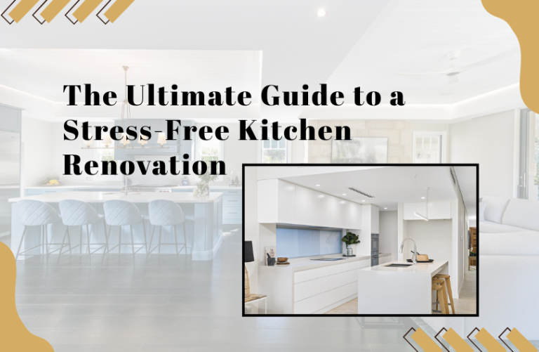 The Ultimate Guide to a Stress-Free Kitchen Renovation