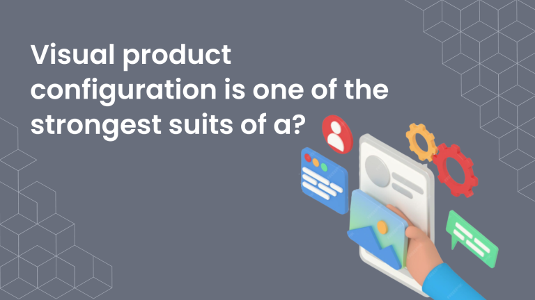 Visual product configuration is one of the strongest suits of a 3D Product Configurator