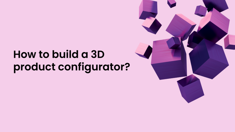 How to Build a 3D Product Configurator: A Complete Guide